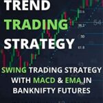 خرید و دانلود نسخه کامل کتاب MACD TREND TRADING STRATEGY : SWING TRADING STRATEGY WITH MACD & EMA IN BANKNIFTY FUTURES [2022] –  +  pdf
