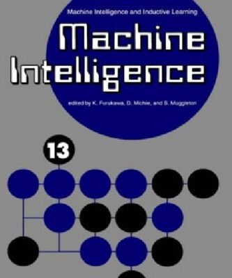 خرید و دانلود نسخه کامل کتاب Machine Intelligence 13: Machine Intelligence and Inductive Learning (Machine Intelligence)