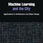 خرید و دانلود نسخه کامل کتاب Machine Learning and the City: Applications in Architecture and Urban Design