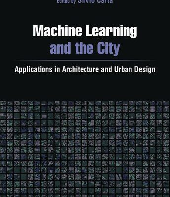 خرید و دانلود نسخه کامل کتاب Machine Learning and the City: Applications in Architecture and Urban Design