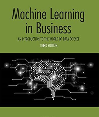 خرید و دانلود نسخه کامل کتاب Machine Learning in Business: An Introduction to the World of Data Science (3rd Edition) – Orginal Pdf