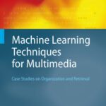 خرید و دانلود نسخه کامل کتاب Machine Learning Techniques for Multimedia: Case Studies on Organization and Retrieval (Cognitive Technologies)