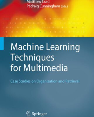 خرید و دانلود نسخه کامل کتاب Machine Learning Techniques for Multimedia: Case Studies on Organization and Retrieval (Cognitive Technologies)