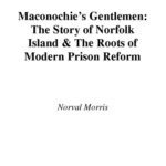 خرید و دانلود نسخه کامل کتاب Maconochie’s Gentlemen: The Story of Norfolk Island and the Roots of Modern Prison Reform (Studies in Crime and Public Policy)