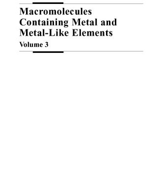 خرید و دانلود نسخه کامل کتاب Macromolecules Containing Metal and Metal-Like Elements, Biomedical Applications (Macromolecules Containing Metal and Metal-like Elements)