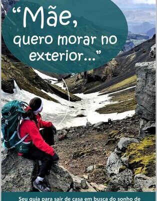 خرید و دانلود نسخه کامل کتاب Mãe, Quero Morar No Exterior: Seu guia para sair de casa em busca do sonho de morar (e triunfar) em outro país.