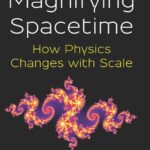 خرید و دانلود نسخه کامل کتاب Magnifying Spacetime: How Physics Changes with Scale: How Physics Changes with Scale