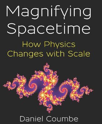 خرید و دانلود نسخه کامل کتاب Magnifying Spacetime: How Physics Changes with Scale: How Physics Changes with Scale