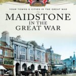 خرید و دانلود نسخه کامل کتاب Maidstone in the Great War