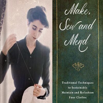 خرید و دانلود نسخه کامل کتاب Make, Sew and Mend: Traditional Techniques to Sustainably Maintain and Refashion Your Clothes by Bernadette Banner