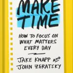 خرید و دانلود نسخه کامل کتاب Make Time: How to Focus on What Matters Every Day by Jake Knapp