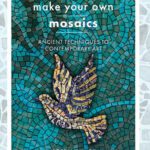 خرید و دانلود نسخه کامل کتاب Make Your Own Mosaic Projects: Ancient Techniques to Contemporary Art