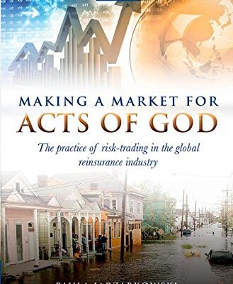 خرید و دانلود نسخه کامل کتاب Making a Market for Acts of God: The Practice of Risk Trading in the Global Reinsurance Industry – Original PDF