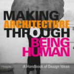 خرید و دانلود نسخه کامل کتاب Making Architecture Through Being Human: A Handbook of Design Ideas