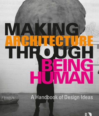 خرید و دانلود نسخه کامل کتاب Making Architecture Through Being Human: A Handbook of Design Ideas