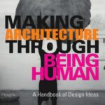 خرید و دانلود نسخه کامل کتاب Making Architecture Through Being Human: A Handbook of Design Ideas