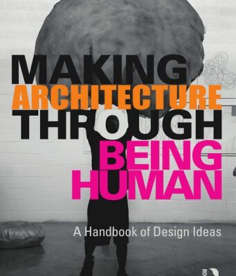 خرید و دانلود نسخه کامل کتاب Making Architecture Through Being Human: A Handbook of Design Ideas