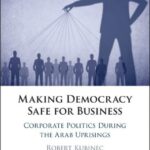 خرید و دانلود نسخه کامل کتاب Making Democracy Safe for Business: Corporate Politics During the Arab Uprising