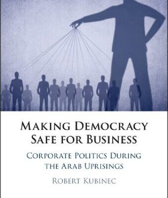 خرید و دانلود نسخه کامل کتاب Making Democracy Safe for Business: Corporate Politics During the Arab Uprising