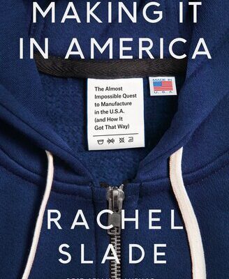 خرید و دانلود نسخه کامل کتاب Making It in America : The Almost Impossible Quest to Manufacture in the U.S.A. (And How It Got That Way)