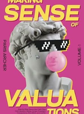 خرید و دانلود نسخه کامل کتاب Making Sense of Valuations – Vol 1: Step-by-Step Discounted Cash Flow, Cost Valuation, Ratios, COMPS, Precedent Transactions, EVA, WACC and CAPM Guide for Founders, Entrepreneurs & Business Owners –  +  Pdf