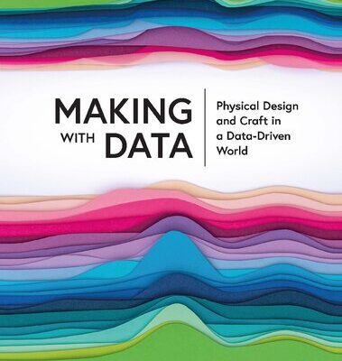 خرید و دانلود نسخه کامل کتاب Making with Data: Physical Design and Craft in a Data-Driven World