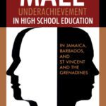 خرید و دانلود نسخه کامل کتاب Male Underachievement in High School Education: In Jamaica, Barbados, and st Vincent and the Grenadines