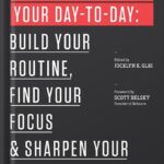 خرید و دانلود نسخه کامل کتاب Manage Your Day-to-Day: Build Your Routine, Find Your Focus, and Sharpen Your Creative Mind (99U) by Jocelyn K. Glei