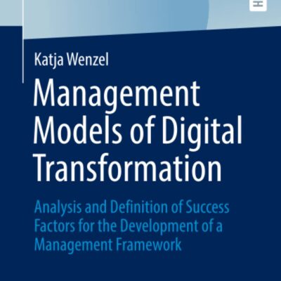 خرید و دانلود نسخه کامل کتاب Management Models of Digital Transformation: Analysis and Definition of Success Factors for the Development of a Management Framework