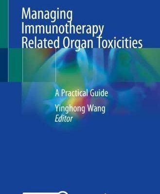 خرید و دانلود نسخه کامل کتاب Managing Immunotherapy Related Organ Toxicities: A Practical Guide