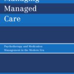 خرید و دانلود نسخه کامل کتاب Managing Managed Care: Psychotherapy and Medication Management in the Modern Era
