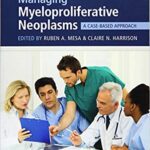 خرید و دانلود نسخه کامل کتاب Managing Myeloproliferative Neoplasms: A Case-Based Approach – Pdf