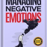 خرید و دانلود نسخه کامل کتاب Managing Negative Emotions: How to deal with anger, anxiety, and irritation anywhere and anytime by Byron Neal