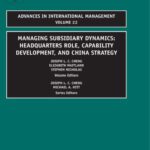 خرید و دانلود نسخه کامل کتاب Managing Subsidiary Dynamics: Headquarters Role, Capability Development, and China Strategy, Volume 22 (Advances in International Management)