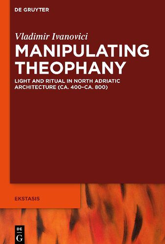 خرید و دانلود نسخه کامل کتاب Manipulating Theophany: Light and Ritual in North Adriatic Architecture (ca. 400 – ca. 800)_68d2f034b2fe8.jpeg خرید و دانلود نسخه کامل کتاب Manipulating Theophany: Light and Ritual in North Adriatic Architecture (ca. 400 – ca. 800)
