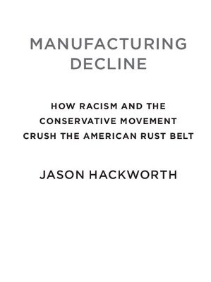 خرید و دانلود نسخه کامل کتاب Manufacturing decline: how racism and the conservative movement crush the American rust belt