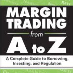 خرید و دانلود نسخه کامل کتاب Margin Trading from A to Z: A Complete Guide to Borrowing, Investing and Regulation (Wiley Trading)