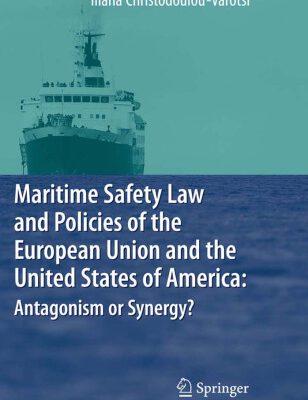 خرید و دانلود نسخه کامل کتاب Maritime Safety Law and Policies of the European Union and the United States of America: Antagonism or Synergy?