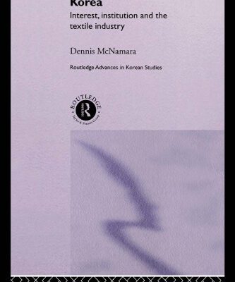 خرید و دانلود نسخه کامل کتاب Market and Society in Korea: Interest, Institution and the Textile Industry (Routledge Advances in Korean Studies)
