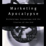 خرید و دانلود نسخه کامل کتاب Marketing Apocalypse: Eschatology, Escapology and the Illusion of the End (Routledge Advances in Management and Business Studies)