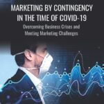 خرید و دانلود نسخه کامل کتاب Marketing by Contingency in the Time of COVID-19: Overcoming Business Crises and Meeting Marketing Challenges