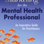 خرید و دانلود نسخه کامل کتاب Marketing for the Mental Health Professional: An Innovative Guide for Practitioners