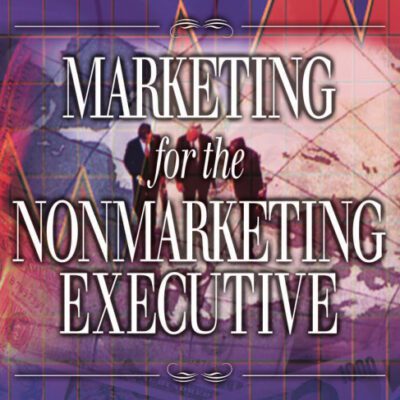 خرید و دانلود نسخه کامل کتاب Marketing for the Nonmarketing Executive: An Integrated Resource Management Guide for the 21st Century (Library of Executive Excellence)