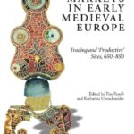 خرید و دانلود نسخه کامل کتاب Markets in Early Medieval Europe: Trading and ‘Productive’ Sites, 650 – 850 – Original PDF