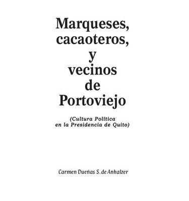 خرید و دانلود نسخه کامل کتاب Marqueses, cacaoteros, y vecinos de Portoviejo (Manabí). Cultura política en la Presidencia de Quito