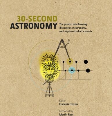 خرید و دانلود نسخه کامل کتاب Martin Rees Francois Fressin 30-second astronomy the 50 most mindblowing discoveries in astronomy each explained in half a minute Icon Books Ltd (2013)