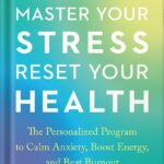 خرید و دانلود نسخه کامل کتاب Master Your Stress, Reset Your Health: The Personalized Program to Calm Anxiety, Boost Energy, and Beat Burnout by Doni Wilson