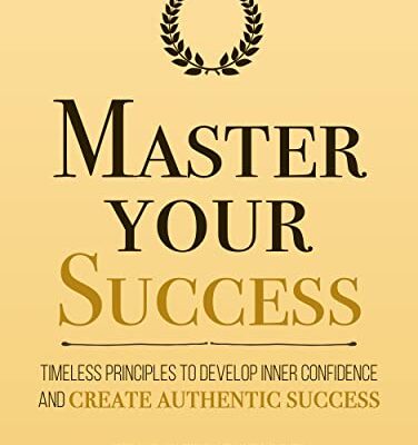 خرید و دانلود نسخه کامل کتاب Master Your Success: Timeless Principles to Develop Inner Confidence and Create Authentic Success (Mastery Series Book 6) Kindle Edition – + PDF