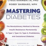 خرید و دانلود نسخه کامل کتاب Mastering Diabetes: The Revolutionary Method to Reverse Insulin Resistance Permanently in Type 1, Type 1.5, Type 2, Prediabetes, and Gestational Diabetes