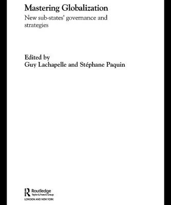 خرید و دانلود نسخه کامل کتاب Mastering Globalization  New Sub-States’ Governance and Strategies (Regional and Federal Studies Series)